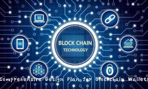 Comprehensive Design Plan for Blockchain Wallets